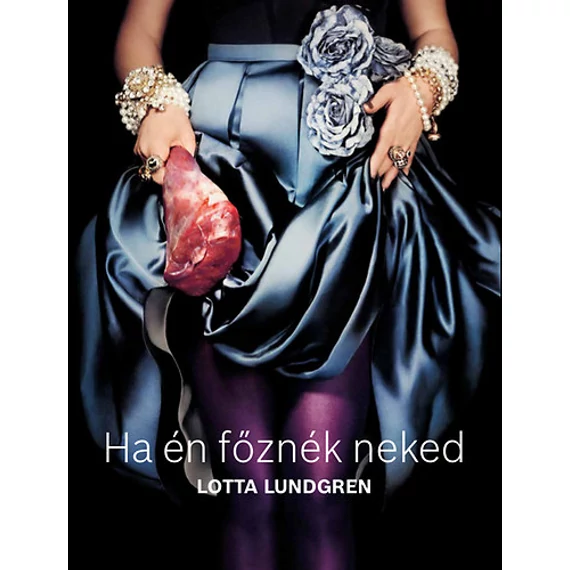 Ha én főznék neked - A végzet asszonya a konyhában - Lotta Lundgren