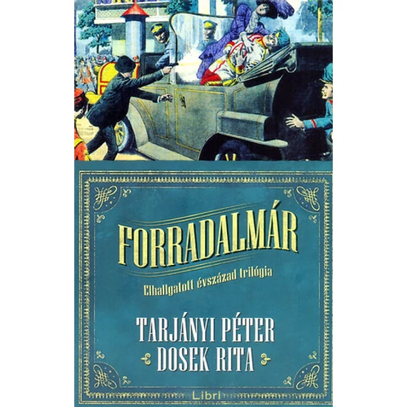 Forradalmár  - Elhallgatott évszázad trilógia I. - Tarjányi Péter