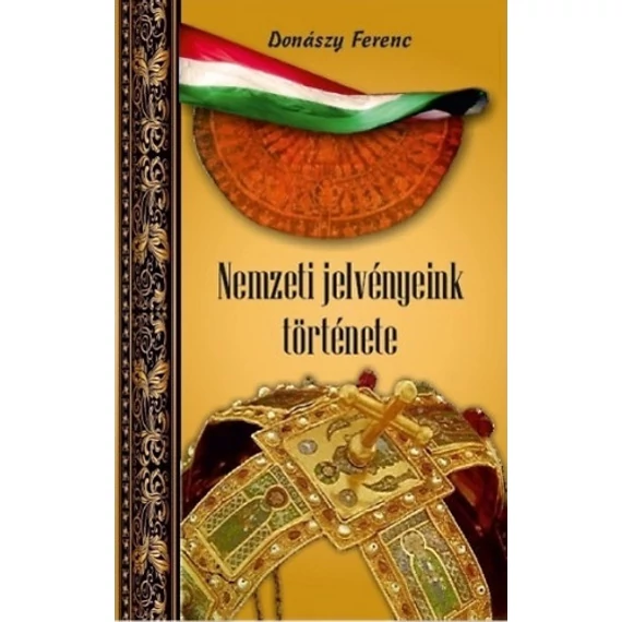 Nemzeti jelvényeink története - Donászy Ferenc