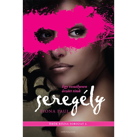 Seregély - Örök rózsa sorozat 3. - Fiona Paul