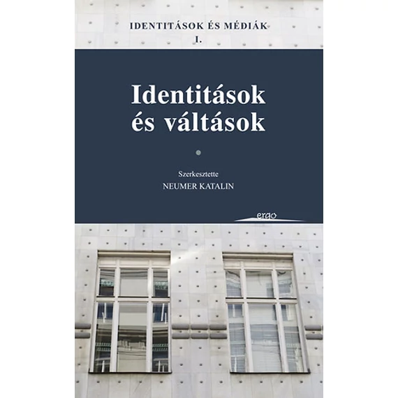 Identitások és médiák I. - Identitások és váltások - Neumer Katalin 
