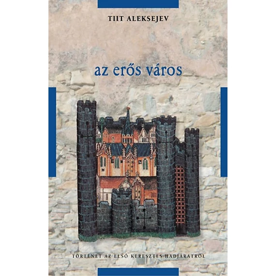 Az erős város - Történet az első keresztes hadjáratról - Tilt Aleksejev