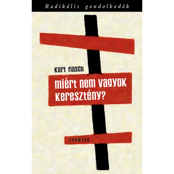 Miért nem vagyok keresztény? - Beszámoló és érvelés - Kurt Flasch