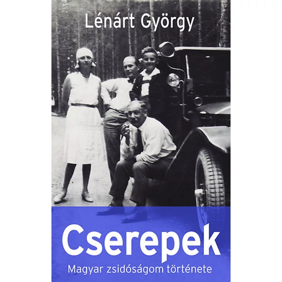 Cserepek - Magyar zsidóságom története - Lénárt György