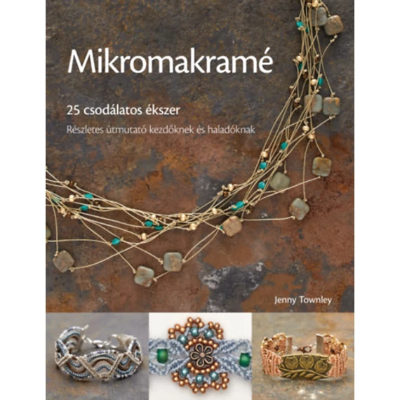 Mikromakramé - 25 csodálatos ékszer - Jenny Townley