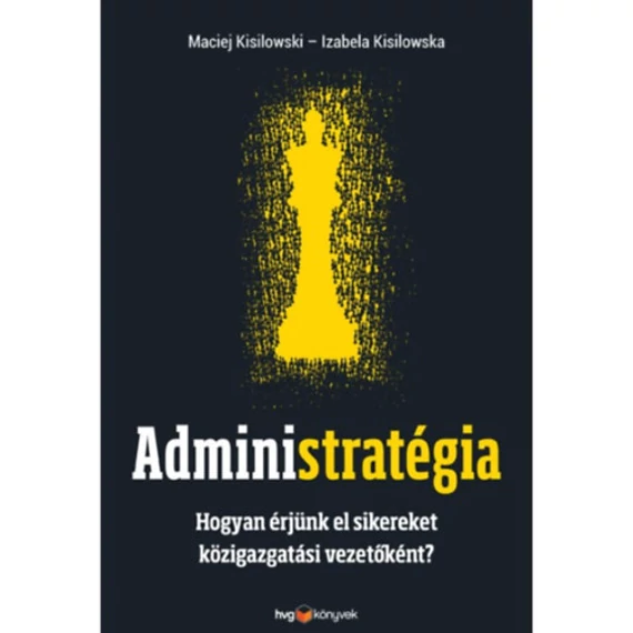 Administratégia - Hogyan érjünk el sikereket közigazgatási vezetőként? - Maciej Kisilowski