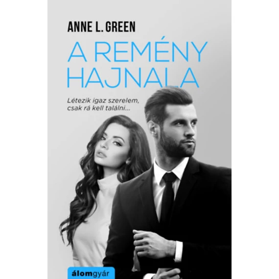 A remény hajnala - Létezik igaz szerelem, csak rá kell találni - Anne L. Green