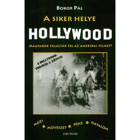 A siker helye Hollywood - Magyarok találták fel az amerikai filmet? - Bokor Pál