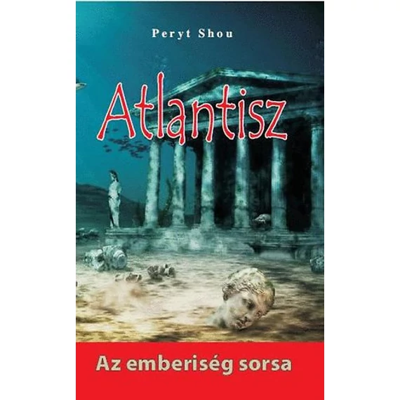 Atlantisz - Az emberiség sorsa - Az emberiség sorsa - Peryt Shou