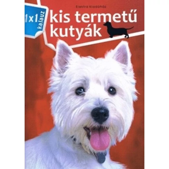 Kis termetű kutyák  - 1x1 kalauz - Bernáth István