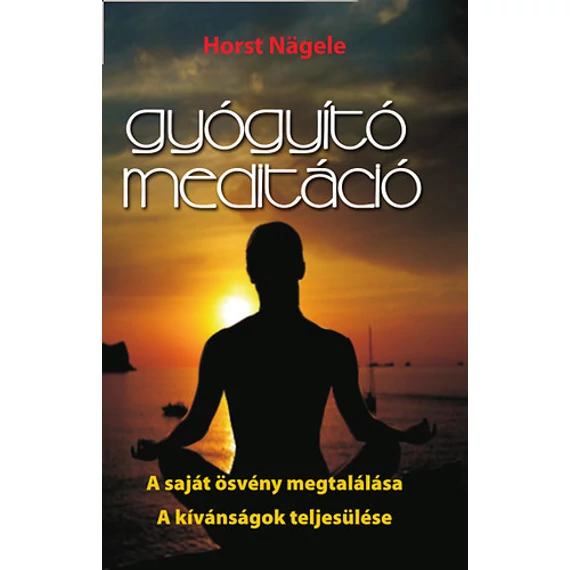 Gyógyító meditáció - A saját ösvény megtalálása - A kívánságok teljesülése - Horst Nägele