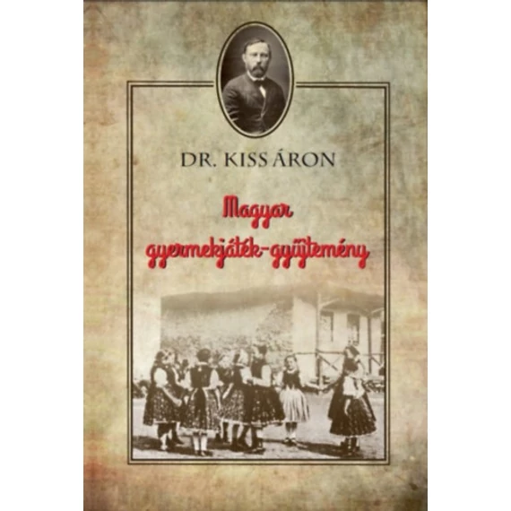 Magyar gyermekjáték-gyűjtemény - Dr. Kiss Áron
