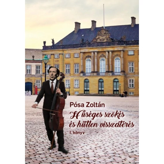 Hűséges szökés és hűtlen visszatérés I-II. - Pósa Zoltán