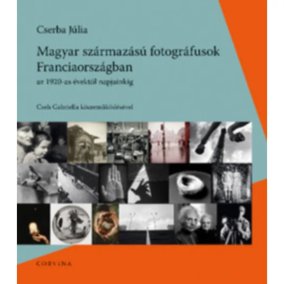 Magyar származású fotográfusok Franciaországban - Az 1920-as évektől napjainkig - Cserba Júlia