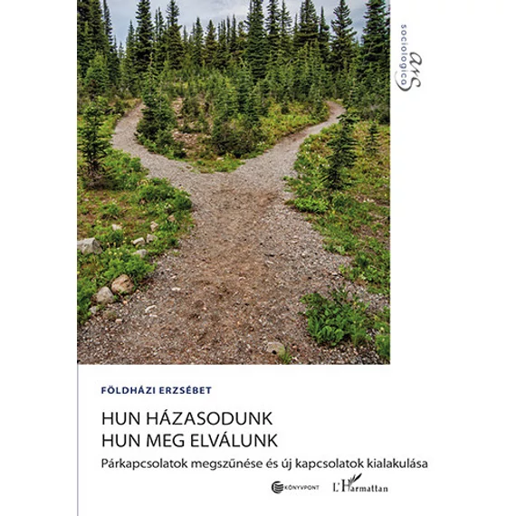 Hun házasodunk hun meg elválunk - Párkapcsolatok megszűnése és új kapcsolatok kialakulása - Földházi Eszter