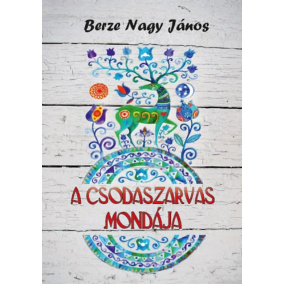 A csodaszarvas mondája - Berze Nagy János