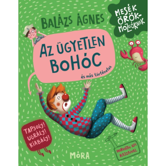 Az ügyetlen bohóc és más történetek - Balázs Ágnes
