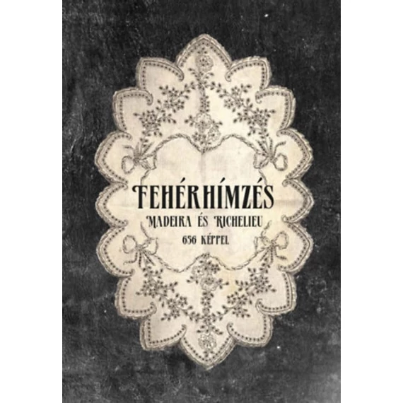 Fehér hímzés - Madeira és Richelieu - likacsos-, reneszansz-, richelieu-, lapos- és domboruhimzés