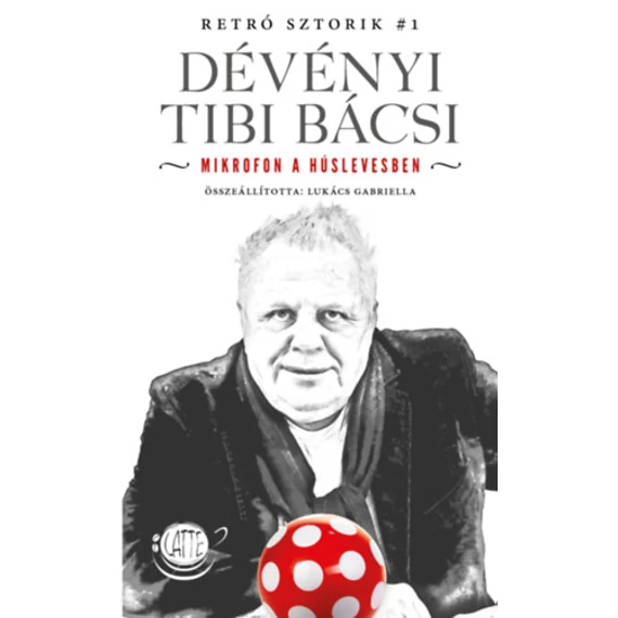 Dévényi Tibi Bácsi - Mikrofon a húslevesben - Lukács Gabriella