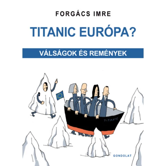Titanic Európa? - Válságok és remények - Forgács Imre