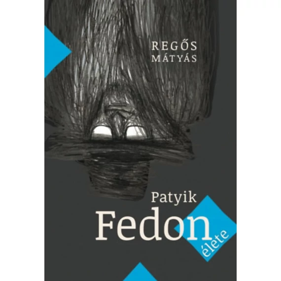 Patyik Fedon élete - Regős Mátyás