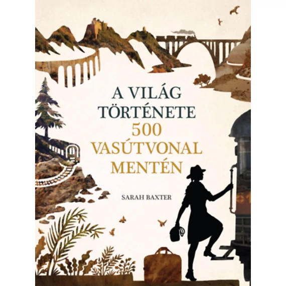 A világ története 500 vasútvonal mentén - Sarah Baxter