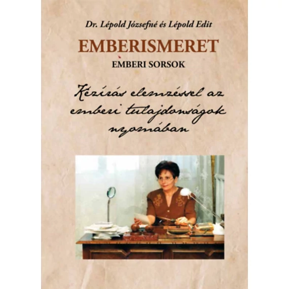 Emberismeret, emberi sorsok - Kézírás elemzéssel az emberi tulajdonságok nyomában - Dr. Lépold Józsefné