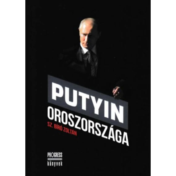 Putyin Oroszországa - Sz. Bíró Zoltán