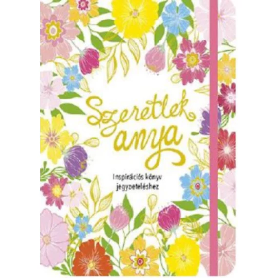 Szeretlek Anya - Inspirációs könyv jegyzeteléshez