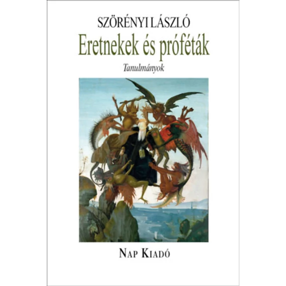 Eretnekek és próféták - Tanulmányok - Szörényi László