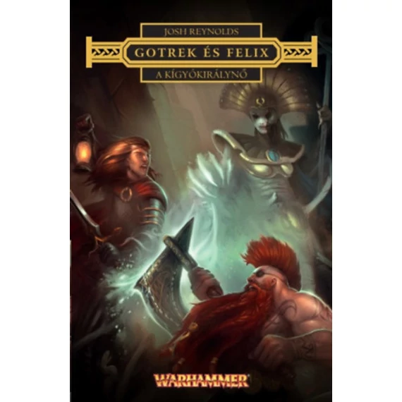 A Kígyókirálynő - Gotrek és Felix - Josh Reynolds