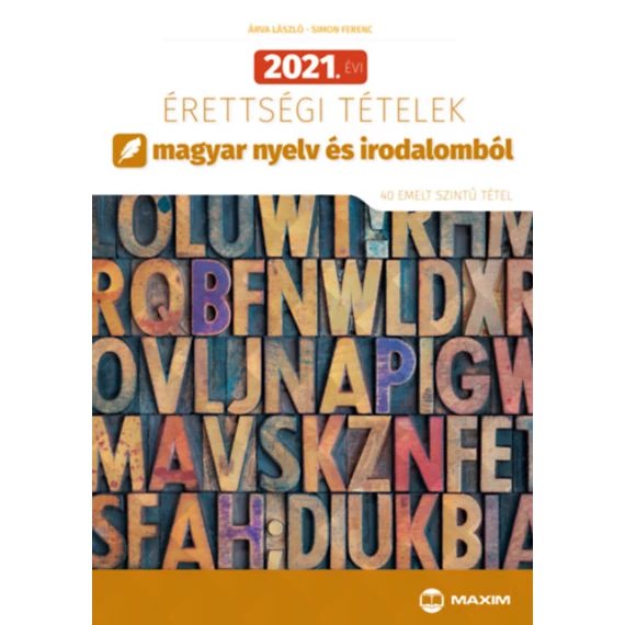 2021. évi érettségi tételek magyar nyelv és irodalomból - 40 emelt szintű tétel - Árva László