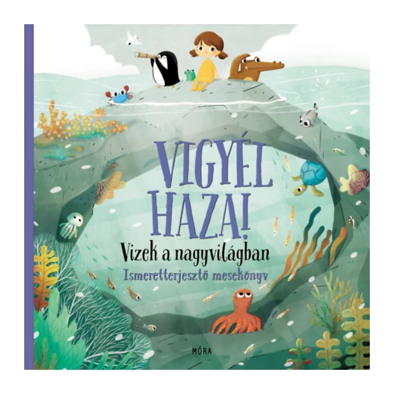 Vigyél haza! - Vizek a nagyvilágban - Ismeretterjesztő mesekönyv