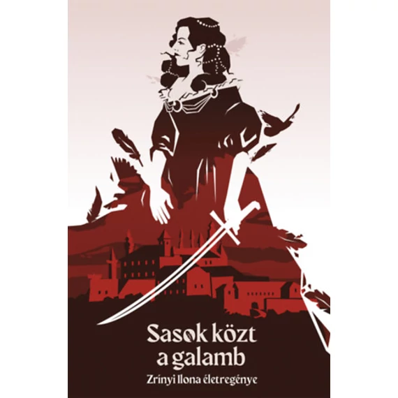 Sasok közt a galamb - Zrínyi Ilona életregénye
