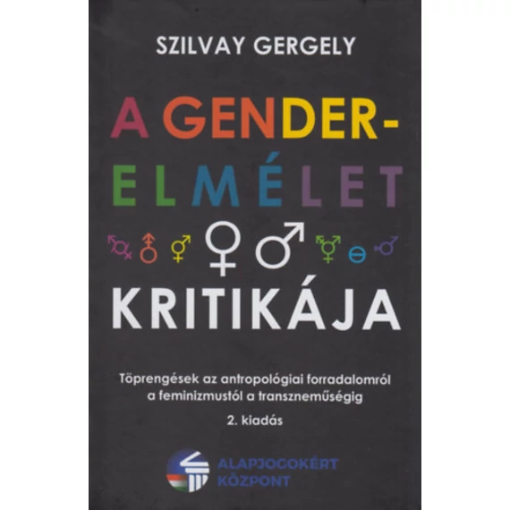 A gender-elmélet kritikája - Töprengések az antropológiai forradalomról a feminizmustól a transzneműségig - Szilvay Gergely