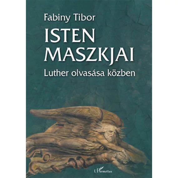 Isten maszkjai - Luther olvasása közben - Dr. Fabiny Tibor