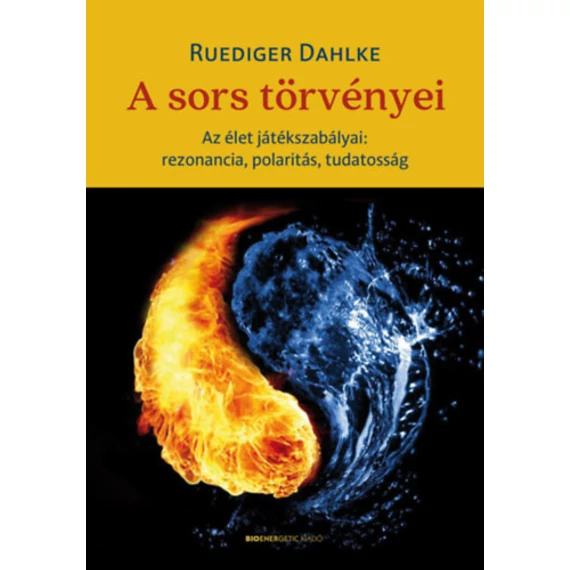 A sors törvényei - Az élet játékszabályai: rezonancia, polaritás, tudatosság - Ruediger Dahlke