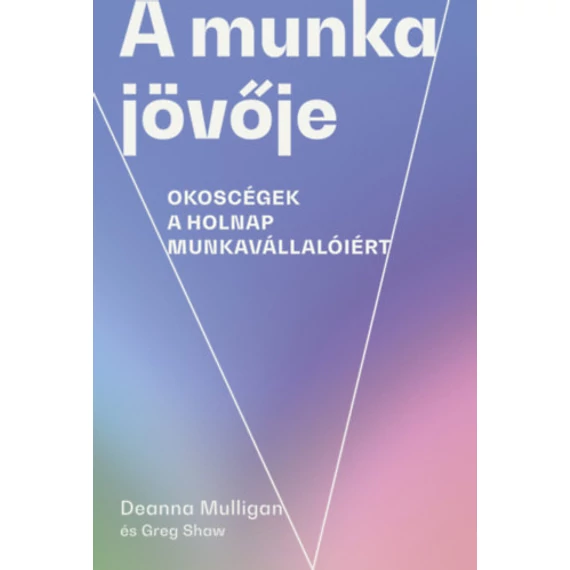 A munka jövője - Okoscégek a holnap munkavállalóiért - Greg Shaw