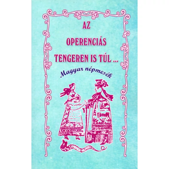 Az Operenciás tengeren is túl... - Magyar népmesék