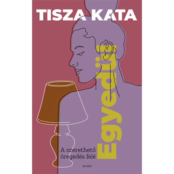 Egyedül - A szerethető öregedés felé - Tisza Kata