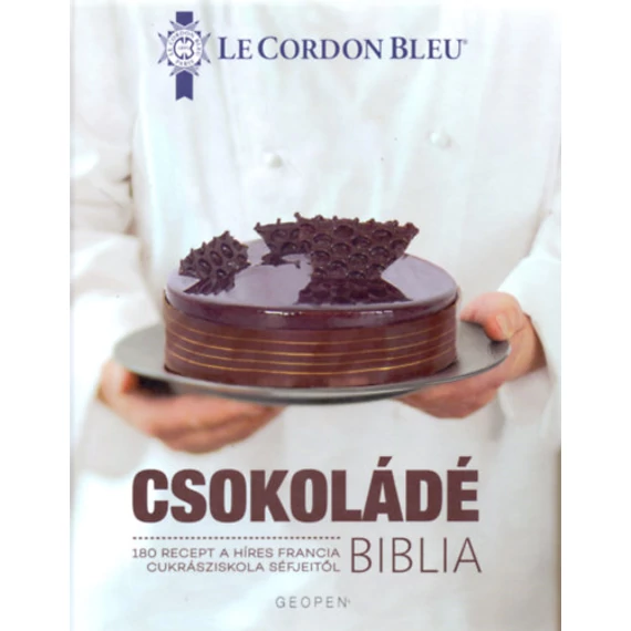 Csokoládé Biblia - 180 recept a híres francia cukrásziskola séfjeitől