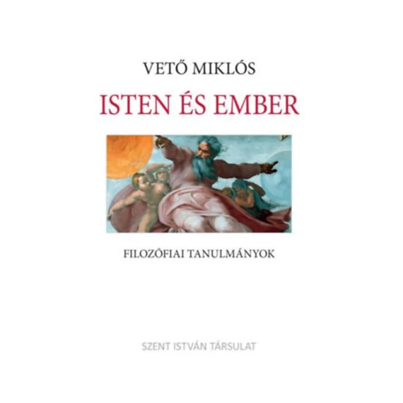 Isten és ember - Filozófiai tanulmányok - Vető Miklós