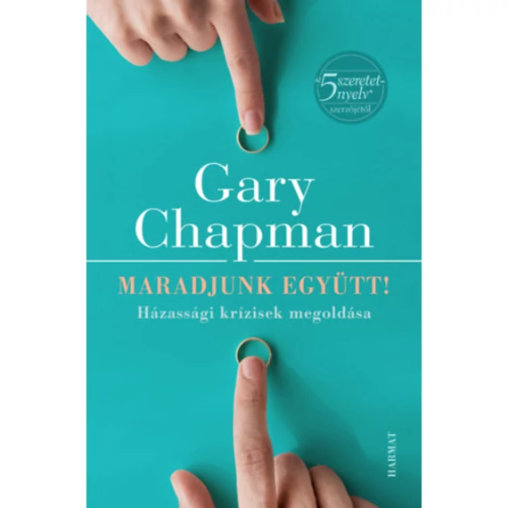 Maradjunk együtt! - Házassági krízisek megoldása - Gary Chapman