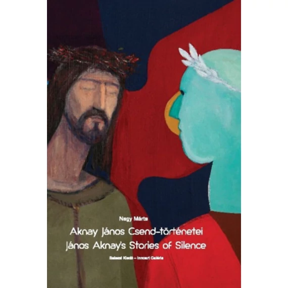 Aknay János Csend-történetei - Nagy Márta