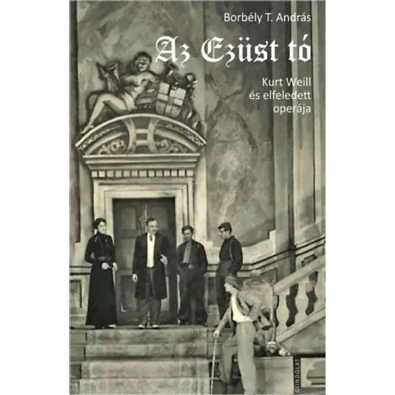Az Ezüst tó - Kurt Weill és elfeledett operája - Borbély T. András