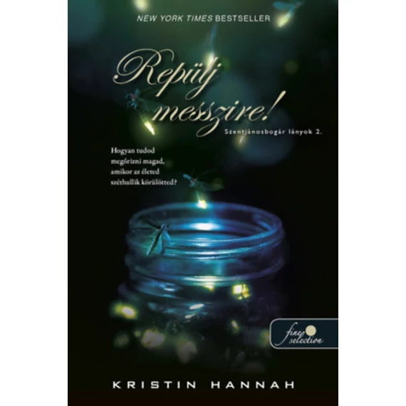 Repülj messzire! - Szentjánosbogár lányok 2. - Kristin Hannah