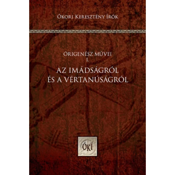 Az imádságról és a vértanúságról - Órigenész művei I. - Órigenész