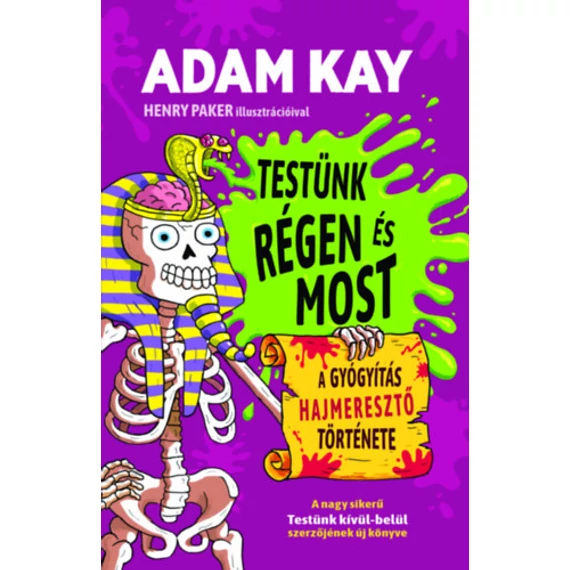 Testünk régen és most - A gyógyítás hajmeresztő története - Adam Kay