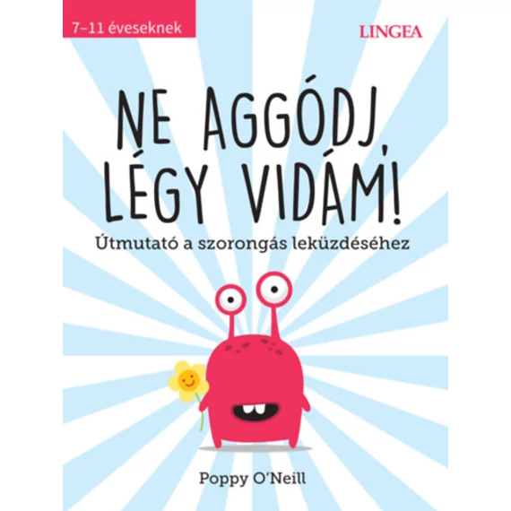 Ne aggódj, légy vidám! - Útmutató a szorongás leküzdéséhez - Poppy O'Neill