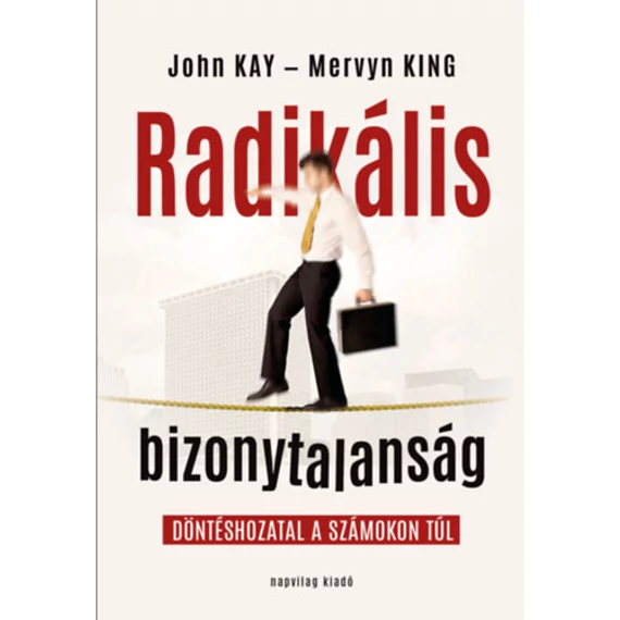 Radikális bizonytalanság - Döntéshozatal a számokon túl - Mervyn King